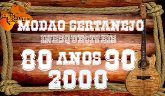 MODÃO SERTANEJO – INESQUECÍVEIS ANOS 80, 90 E 2000